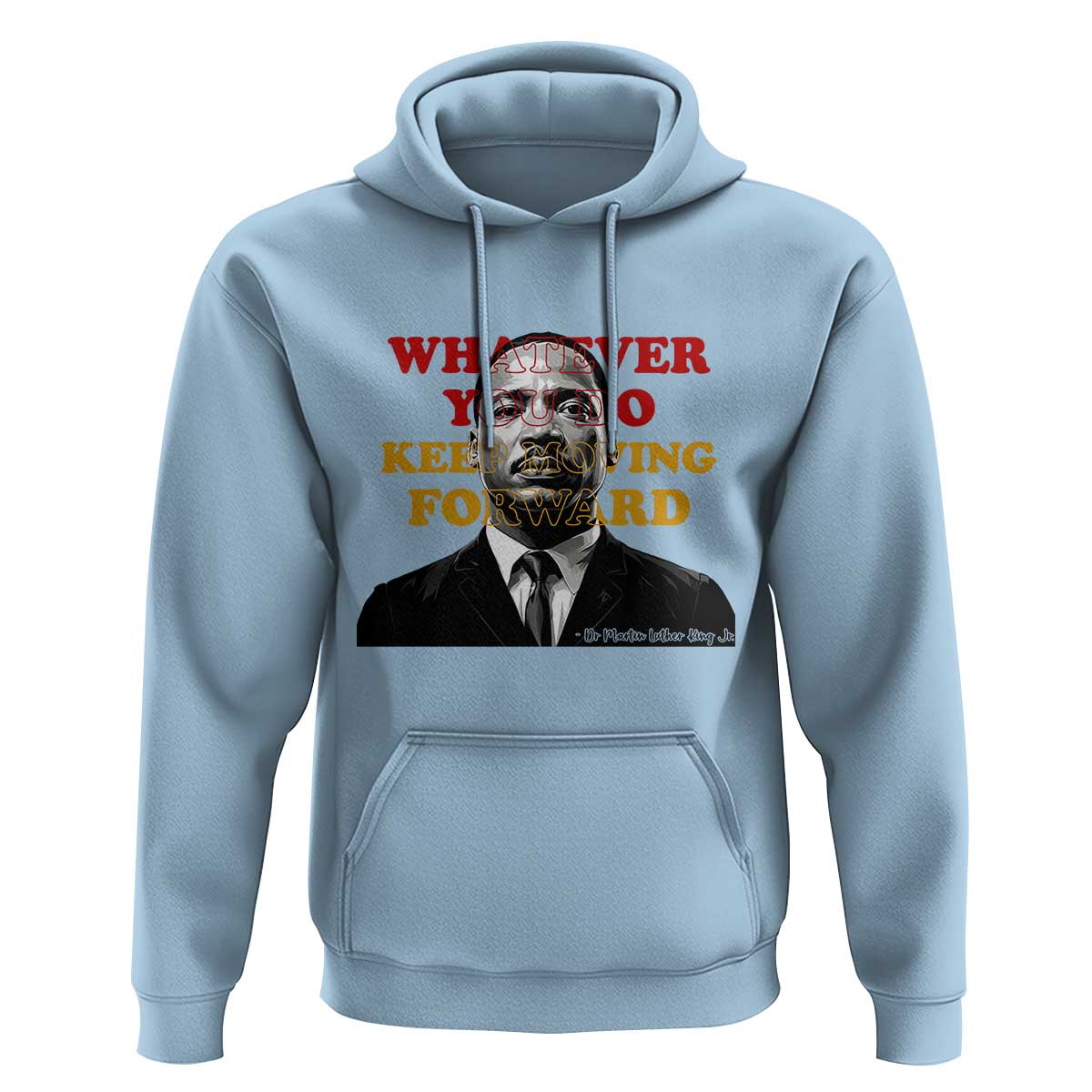 Martin Luther King Jr Hoodie Whatever You Do Keep Moving Forward - Wonder Print Shop