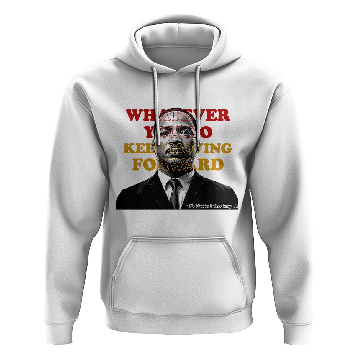 Martin Luther King Jr Hoodie Whatever You Do Keep Moving Forward - Wonder Print Shop