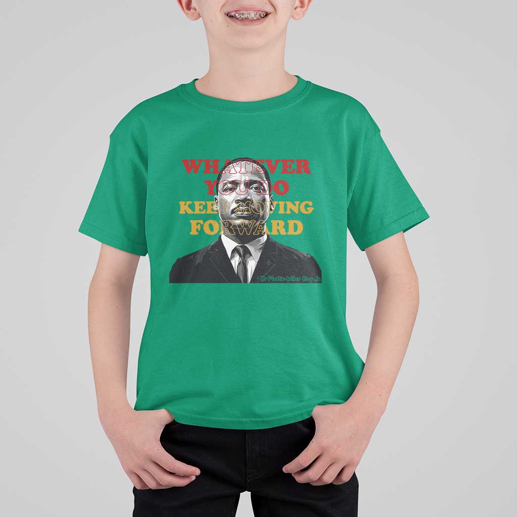 Martin Luther King Jr T Shirt For Kid Whatever You Do Keep Moving Forward - Wonder Print Shop