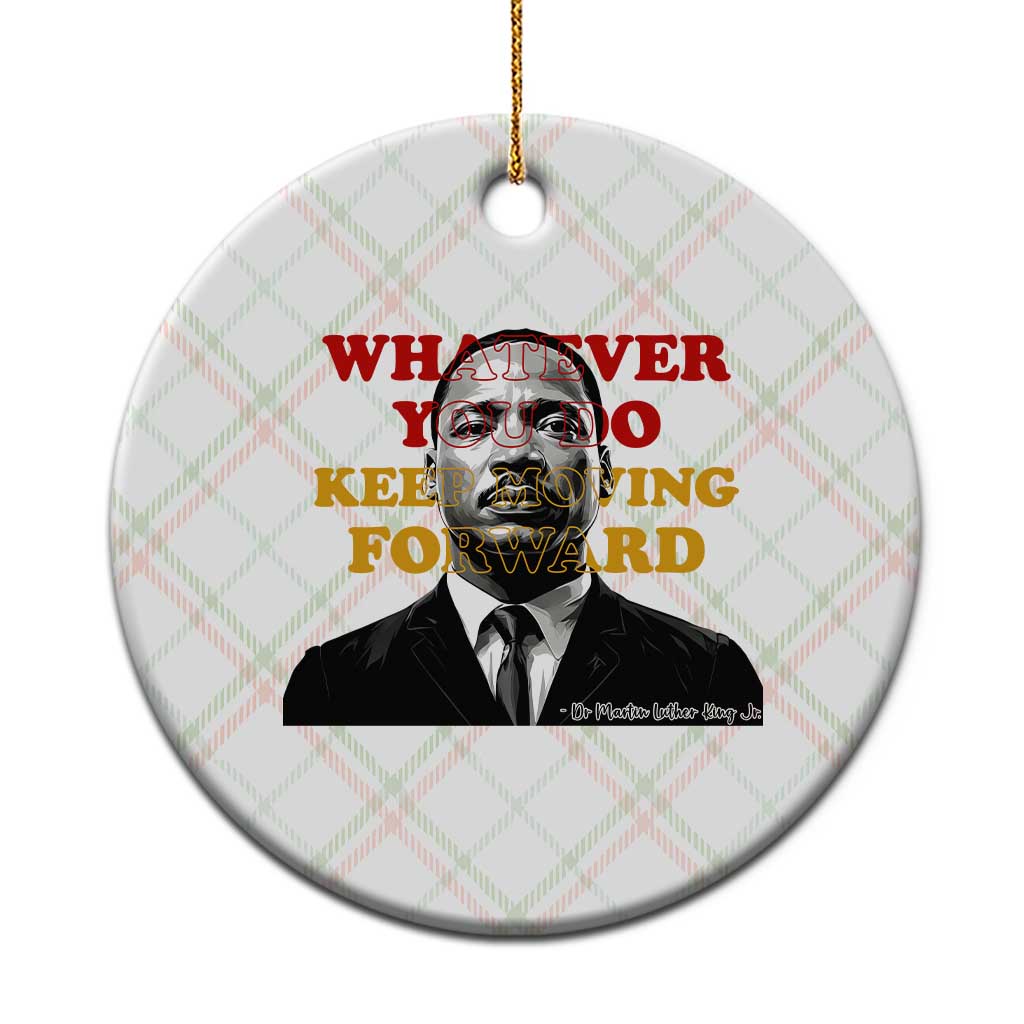 Martin Luther King Jr Ceramic Ornament Whatever You Do Keep Moving Forward - Wonder Print Shop