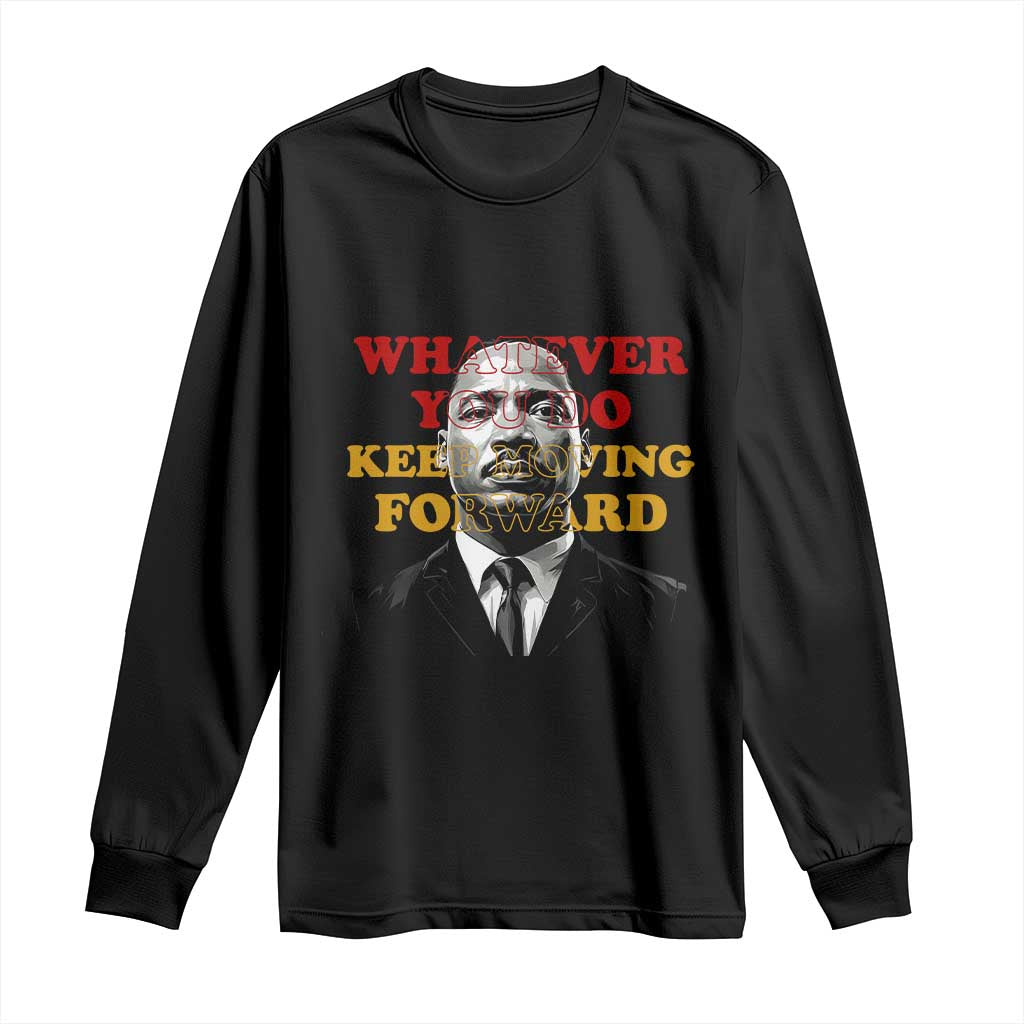 Martin Luther King Jr Long Sleeve Shirt Whatever You Do Keep Moving Forward - Wonder Print Shop