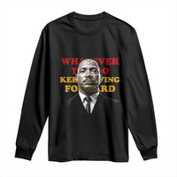 Martin Luther King Jr Long Sleeve Shirt Whatever You Do Keep Moving Forward - Wonder Print Shop