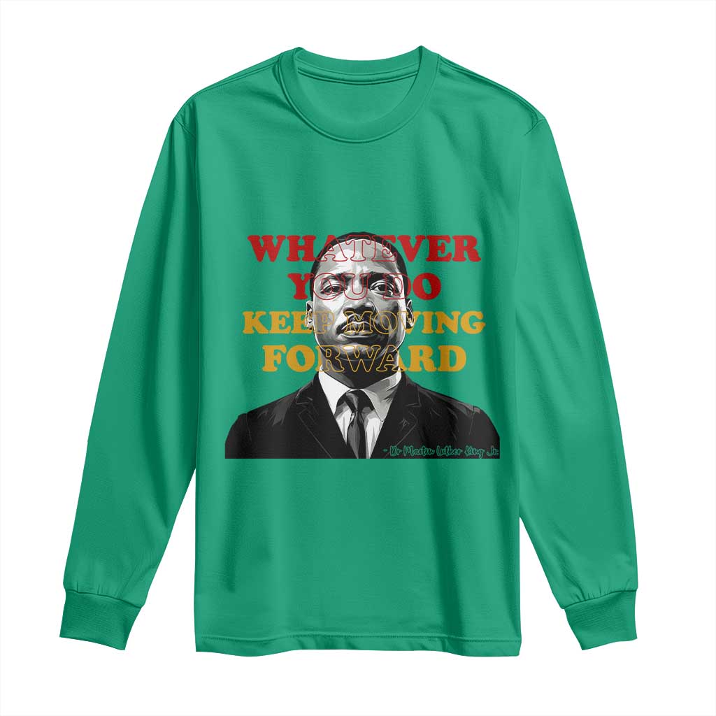Martin Luther King Jr Long Sleeve Shirt Whatever You Do Keep Moving Forward - Wonder Print Shop