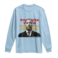 Martin Luther King Jr Long Sleeve Shirt Whatever You Do Keep Moving Forward - Wonder Print Shop