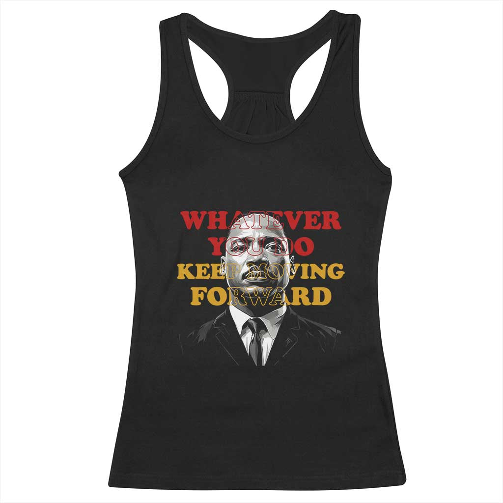 Martin Luther King Jr Racerback Tank Top Whatever You Do Keep Moving Forward - Wonder Print Shop