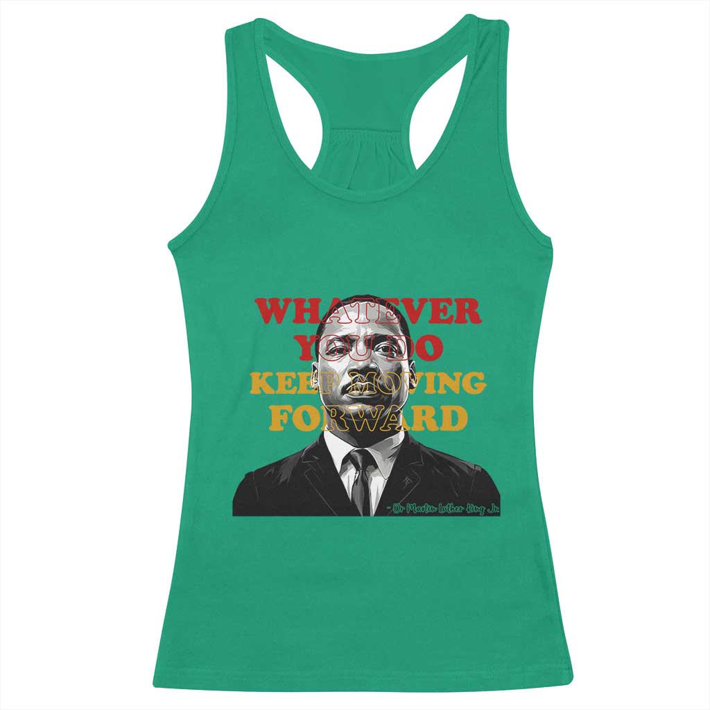 Martin Luther King Jr Racerback Tank Top Whatever You Do Keep Moving Forward - Wonder Print Shop