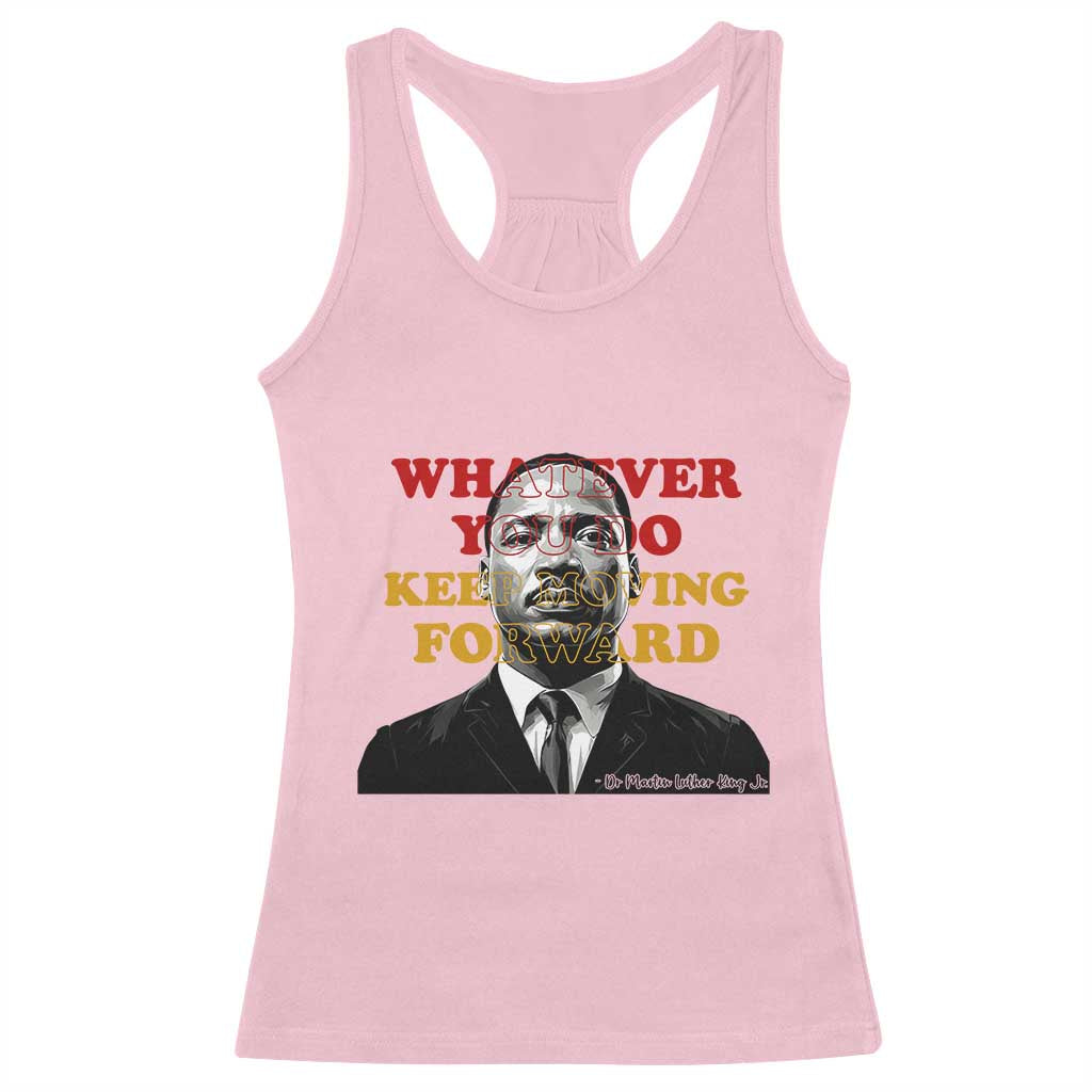 Martin Luther King Jr Racerback Tank Top Whatever You Do Keep Moving Forward - Wonder Print Shop