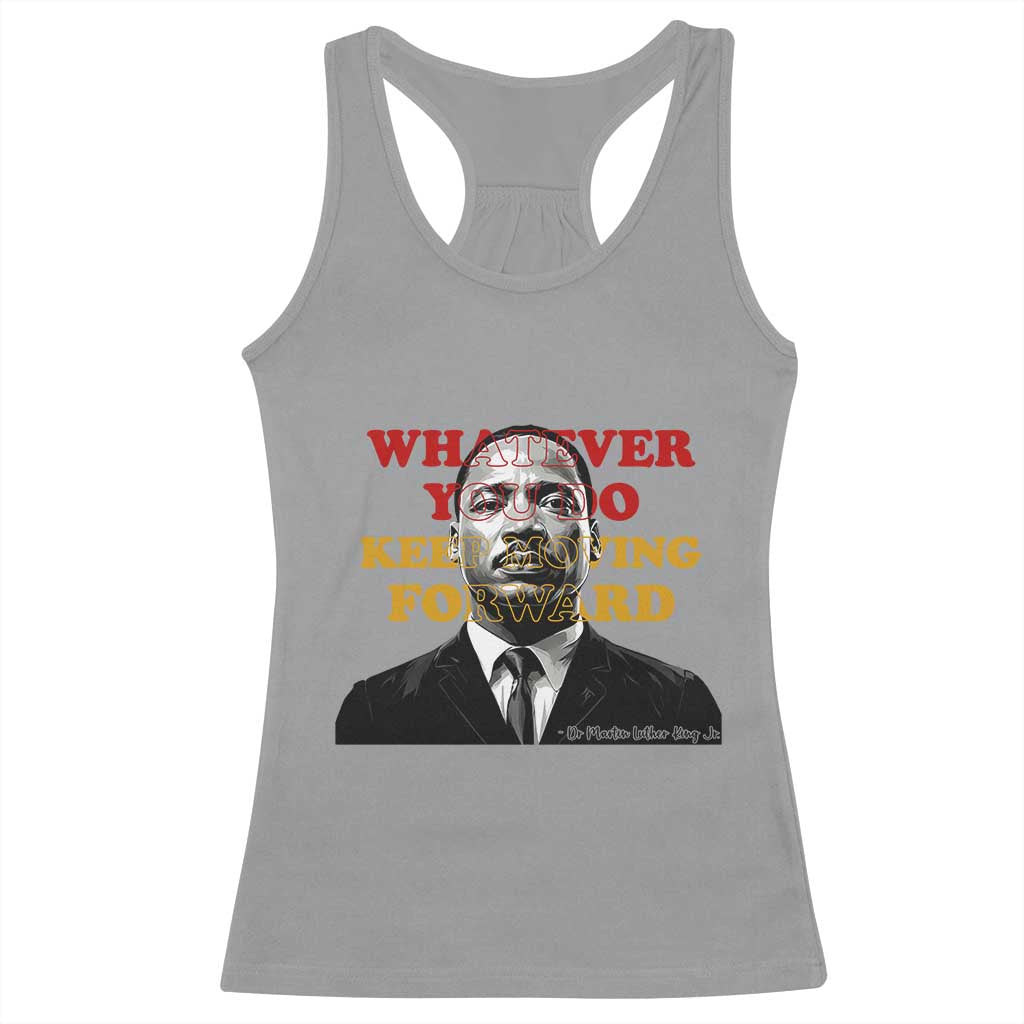 Martin Luther King Jr Racerback Tank Top Whatever You Do Keep Moving Forward - Wonder Print Shop