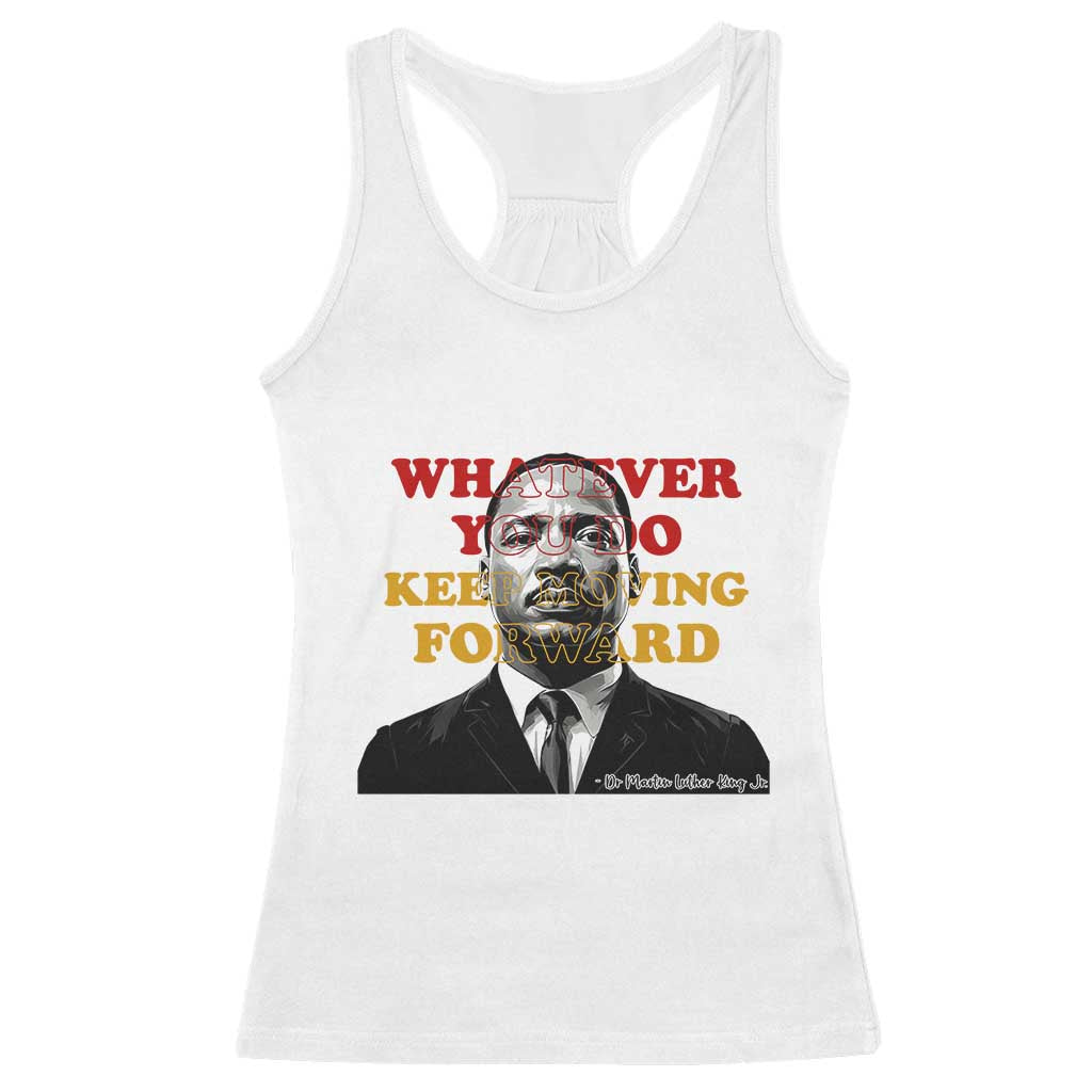 Martin Luther King Jr Racerback Tank Top Whatever You Do Keep Moving Forward - Wonder Print Shop