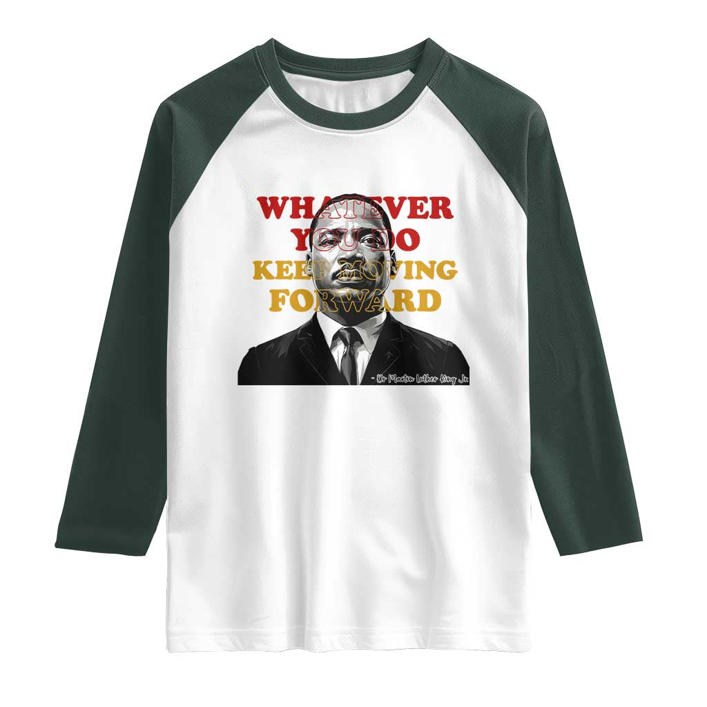 Martin Luther King Jr Raglan Shirt Whatever You Do Keep Moving Forward - Wonder Print Shop
