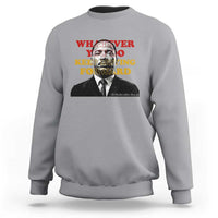 Martin Luther King Jr Sweatshirt Whatever You Do Keep Moving Forward - Wonder Print Shop