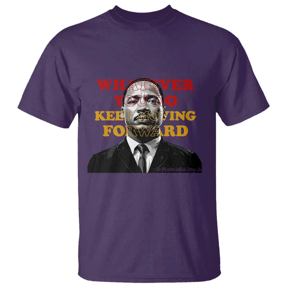 Martin Luther King Jr T Shirt Whatever You Do Keep Moving Forward - Wonder Print Shop
