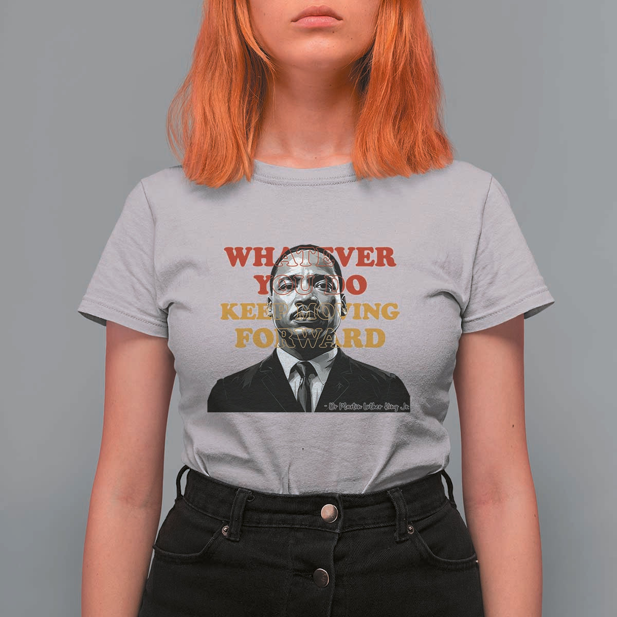 Martin Luther King Jr T Shirt For Women Whatever You Do Keep Moving Forward - Wonder Print Shop
