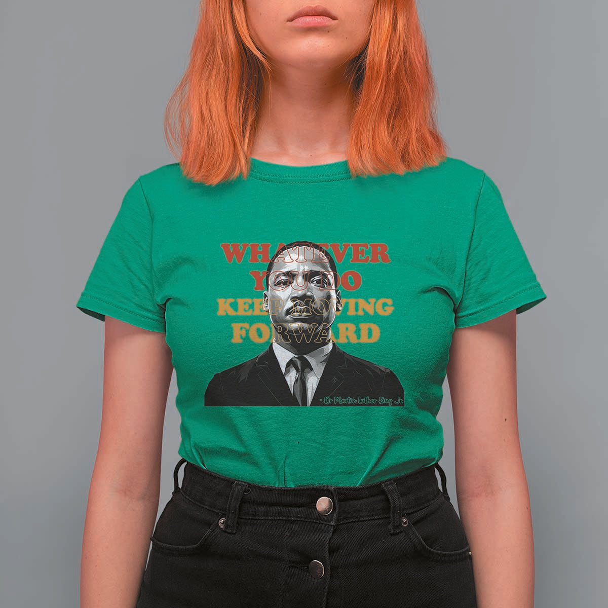 Martin Luther King Jr T Shirt For Women Whatever You Do Keep Moving Forward - Wonder Print Shop