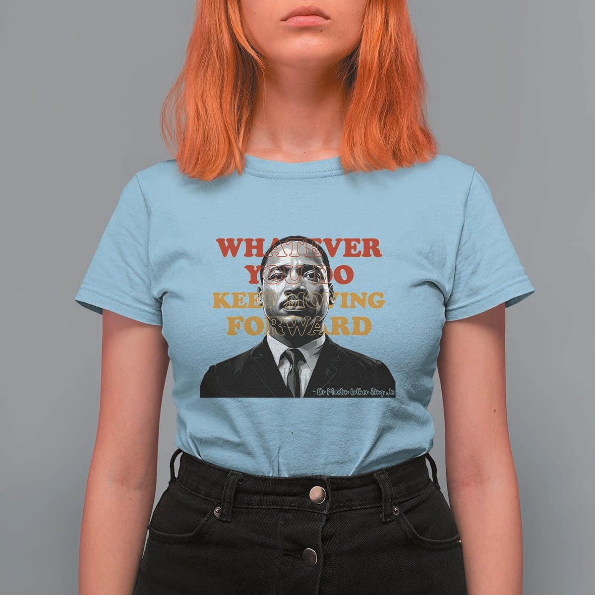 Martin Luther King Jr T Shirt For Women Whatever You Do Keep Moving Forward - Wonder Print Shop