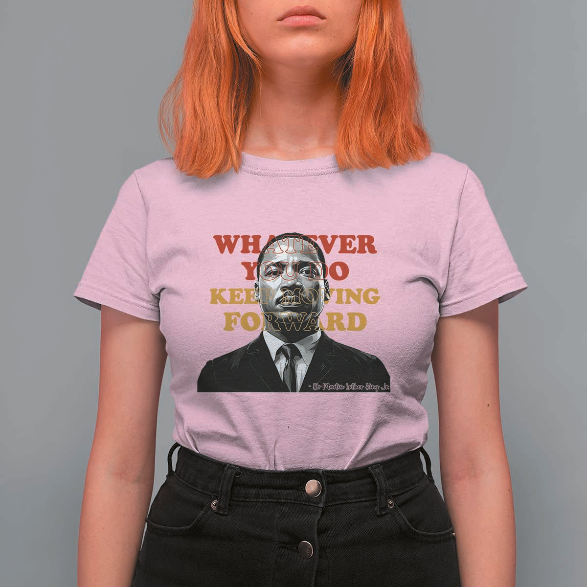 Martin Luther King Jr T Shirt For Women Whatever You Do Keep Moving Forward - Wonder Print Shop