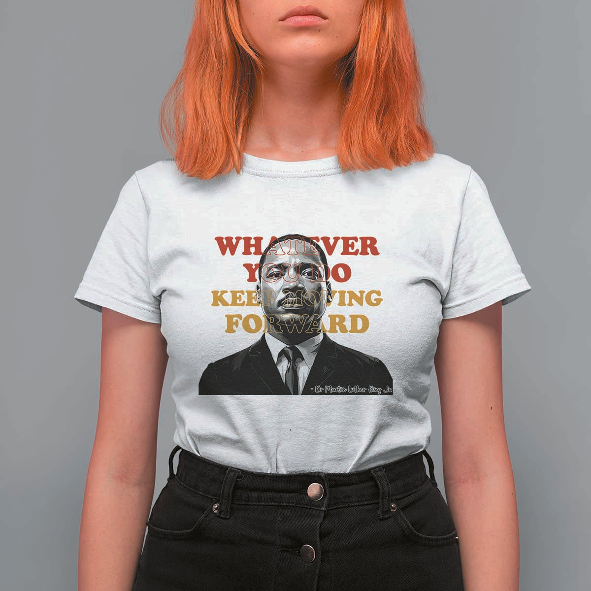 Martin Luther King Jr T Shirt For Women Whatever You Do Keep Moving Forward - Wonder Print Shop