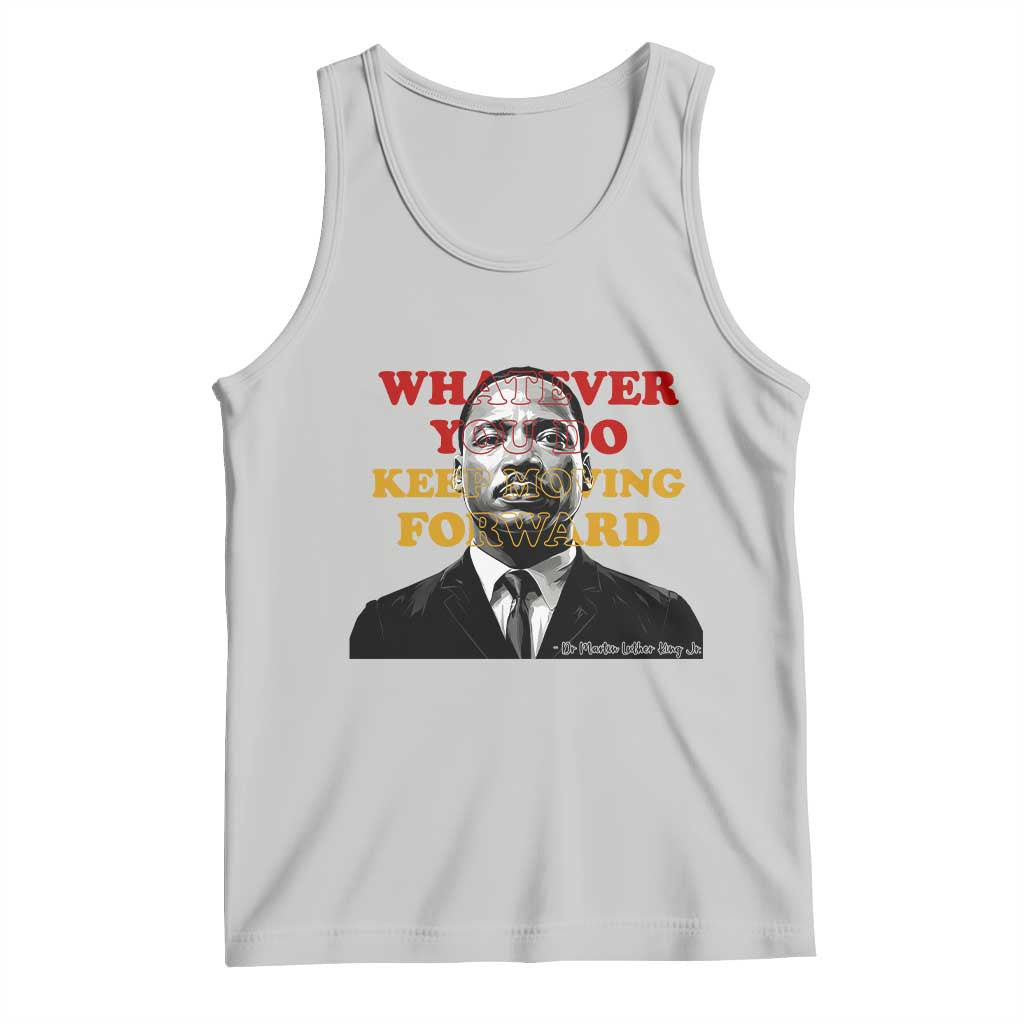 Martin Luther King Jr Tank Top Whatever You Do Keep Moving Forward - Wonder Print Shop