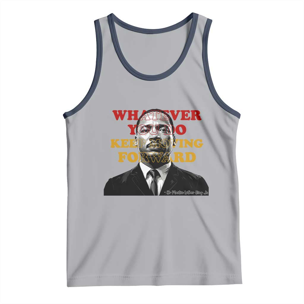 Martin Luther King Jr Tank Top Whatever You Do Keep Moving Forward - Wonder Print Shop