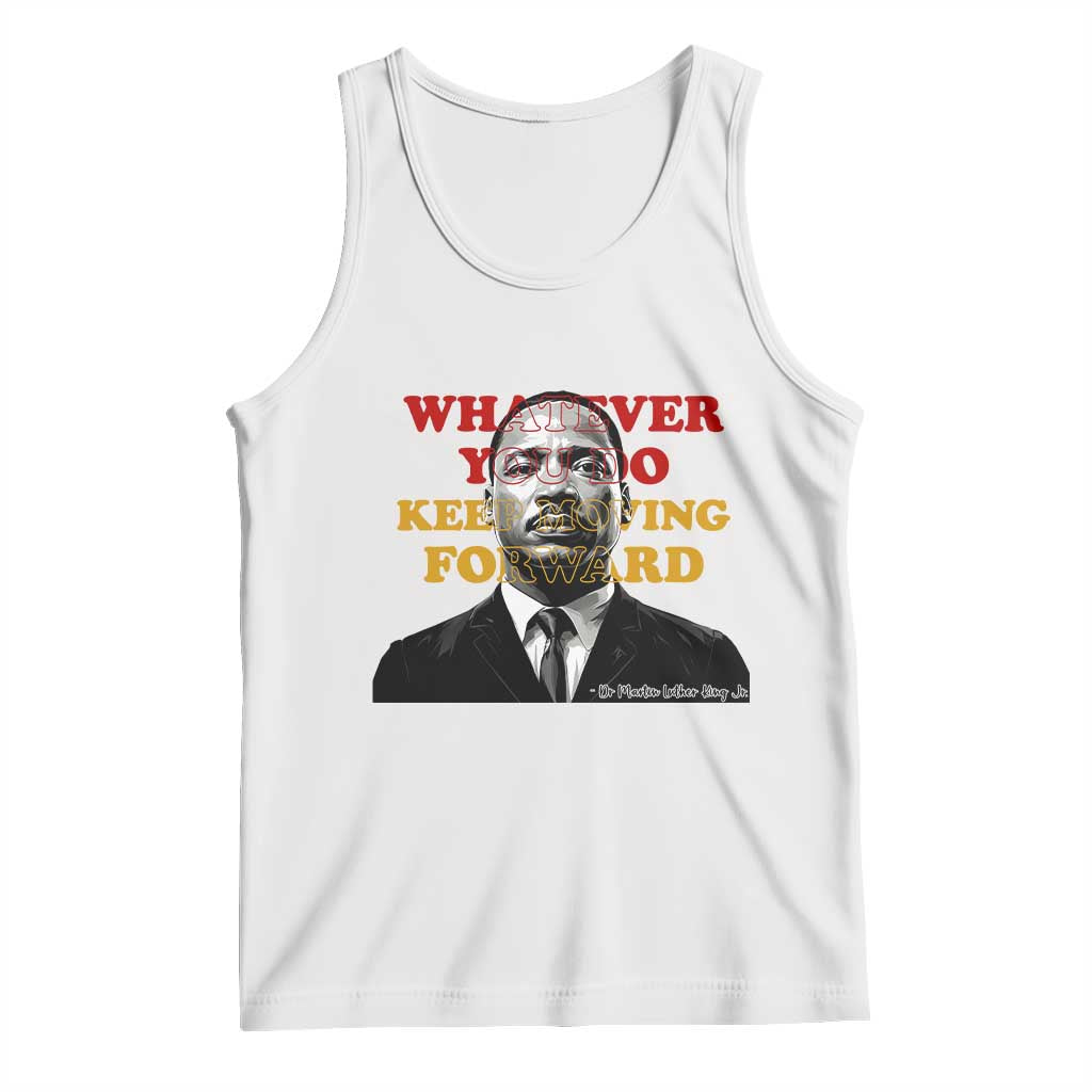 Martin Luther King Jr Tank Top Whatever You Do Keep Moving Forward - Wonder Print Shop