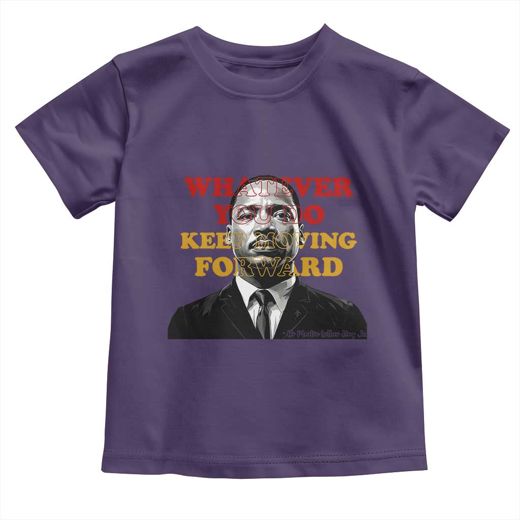 Martin Luther King Jr Toddler T Shirt Whatever You Do Keep Moving Forward - Wonder Print Shop