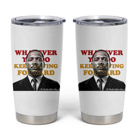 Martin Luther King Jr Tumbler Cup Whatever You Do Keep Moving Forward - Wonder Print Shop