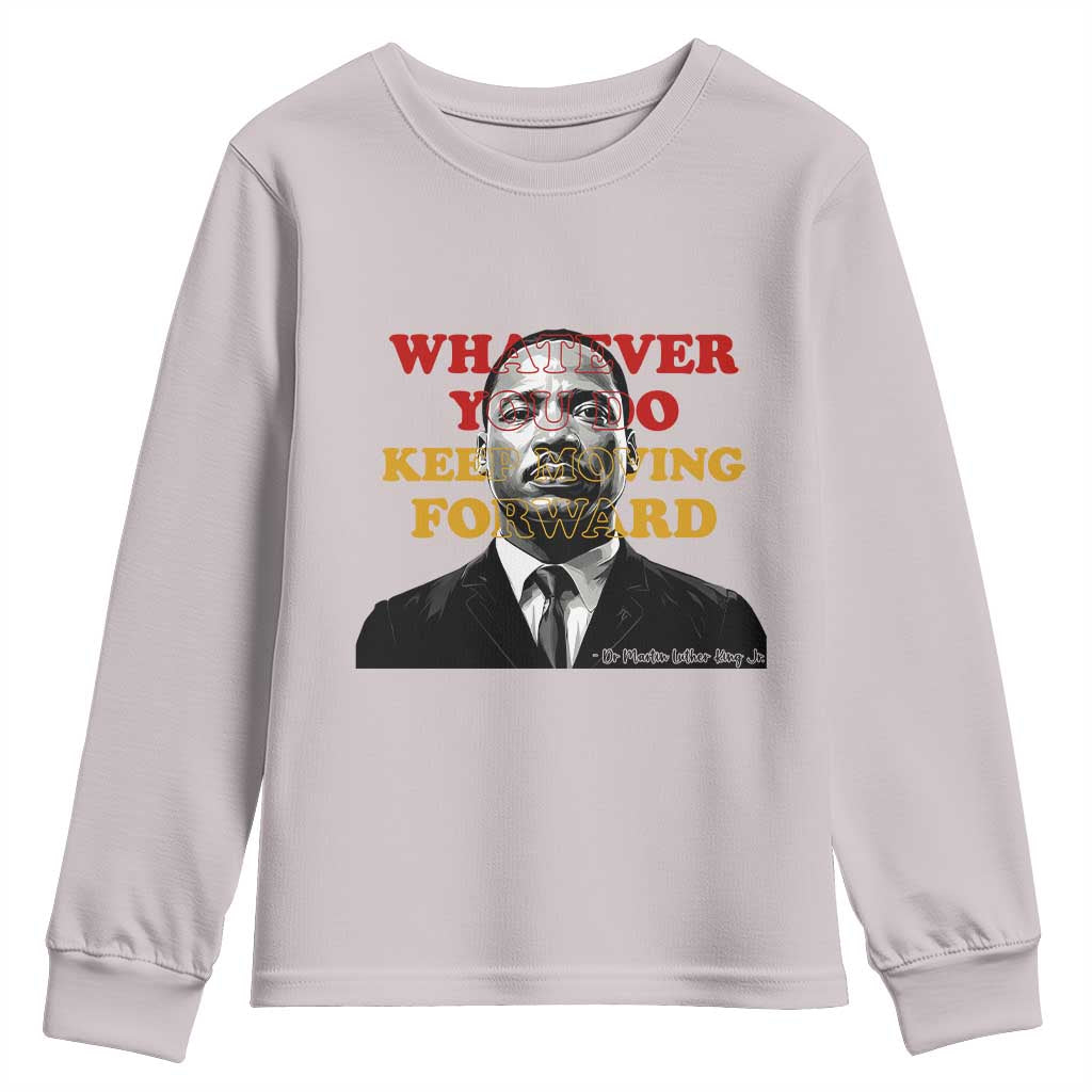 Martin Luther King Jr Youth Sweatshirt Whatever You Do Keep Moving Forward - Wonder Print Shop