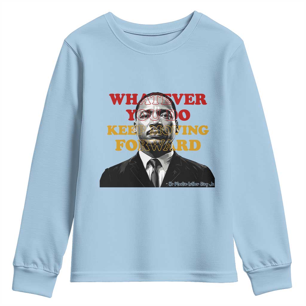 Martin Luther King Jr Youth Sweatshirt Whatever You Do Keep Moving Forward - Wonder Print Shop