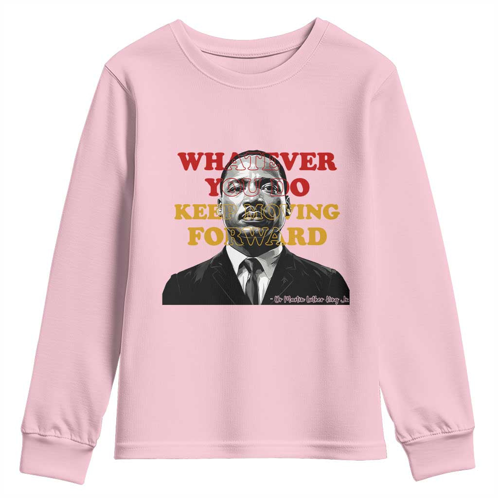 Martin Luther King Jr Youth Sweatshirt Whatever You Do Keep Moving Forward - Wonder Print Shop