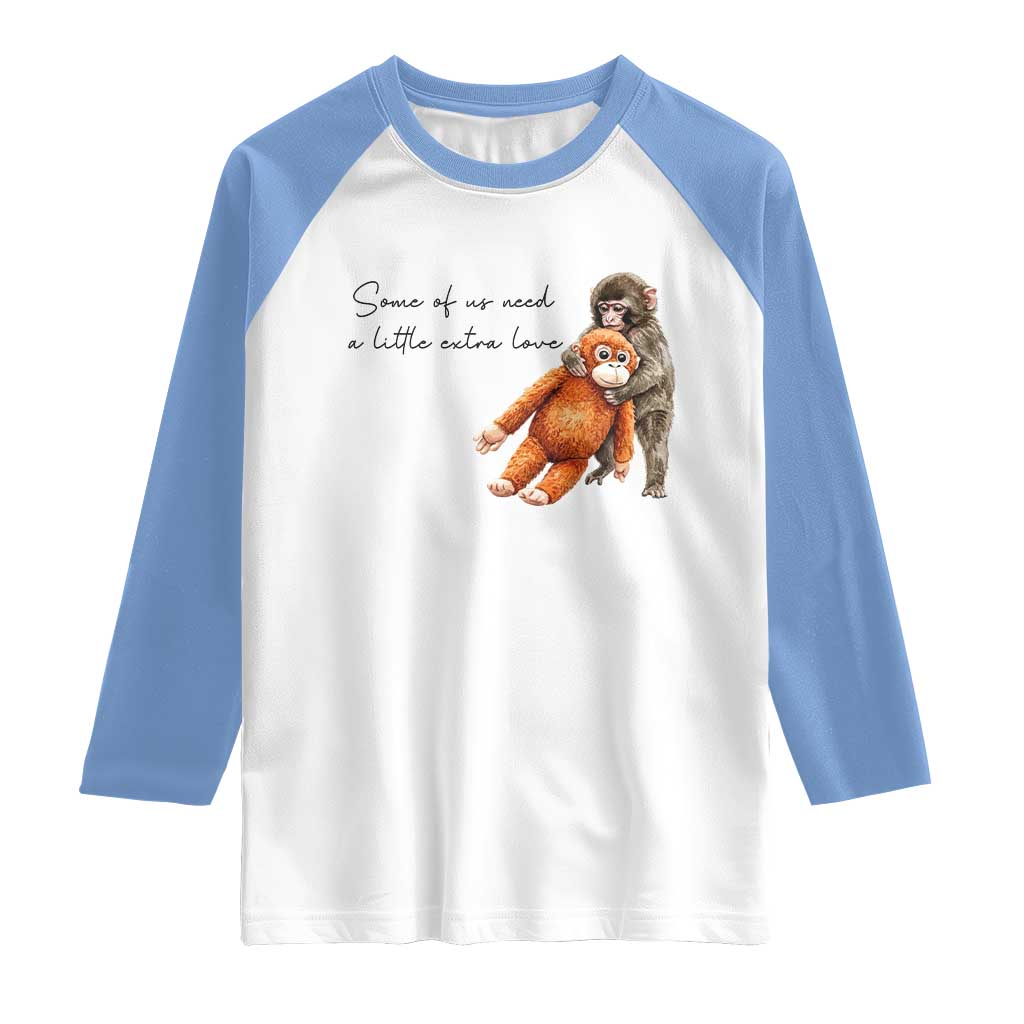 Punch Mokey Raglan Shirt Some Of Us Need a Little Extra Love