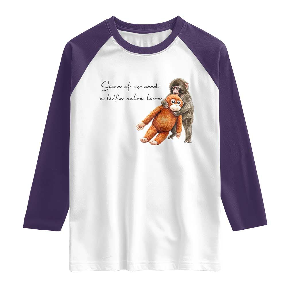 Punch Mokey Raglan Shirt Some Of Us Need a Little Extra Love