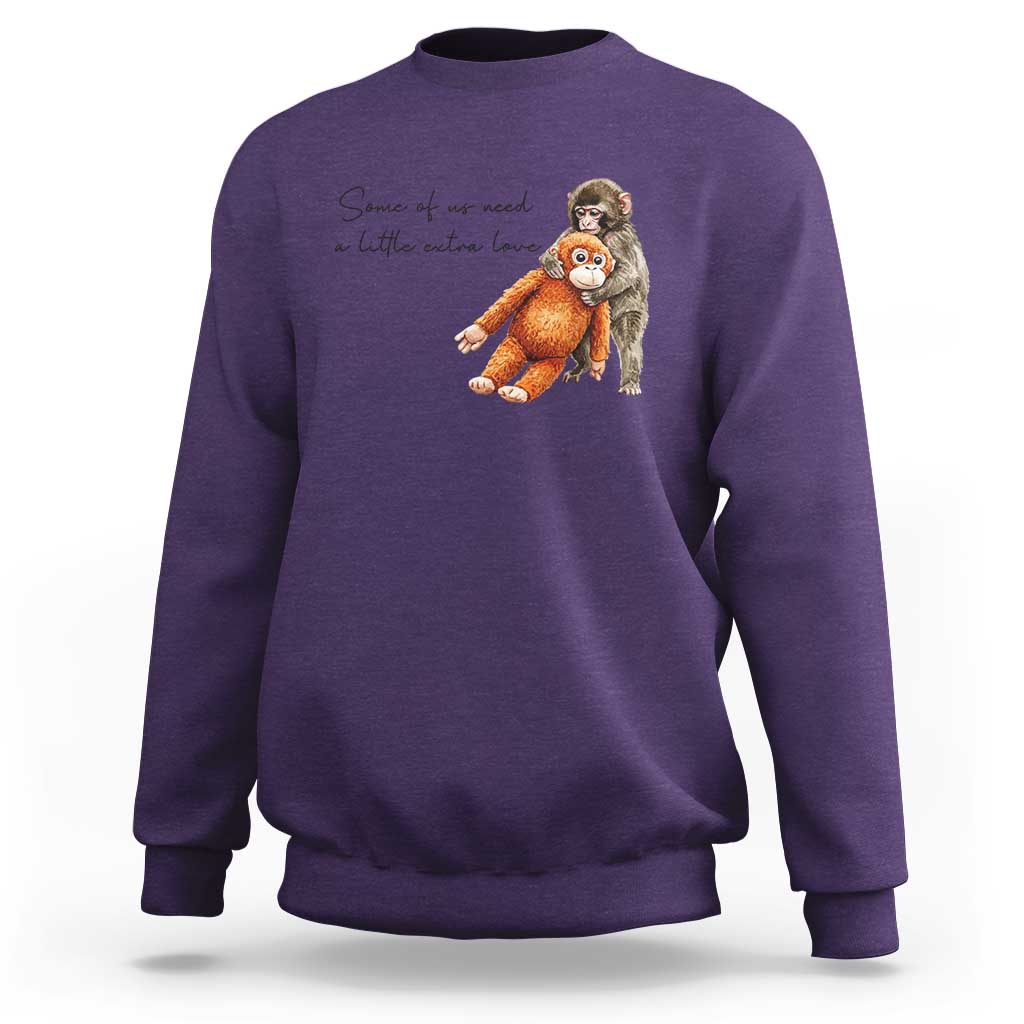 Punch Mokey Sweatshirt Some Of Us Need a Little Extra Love
