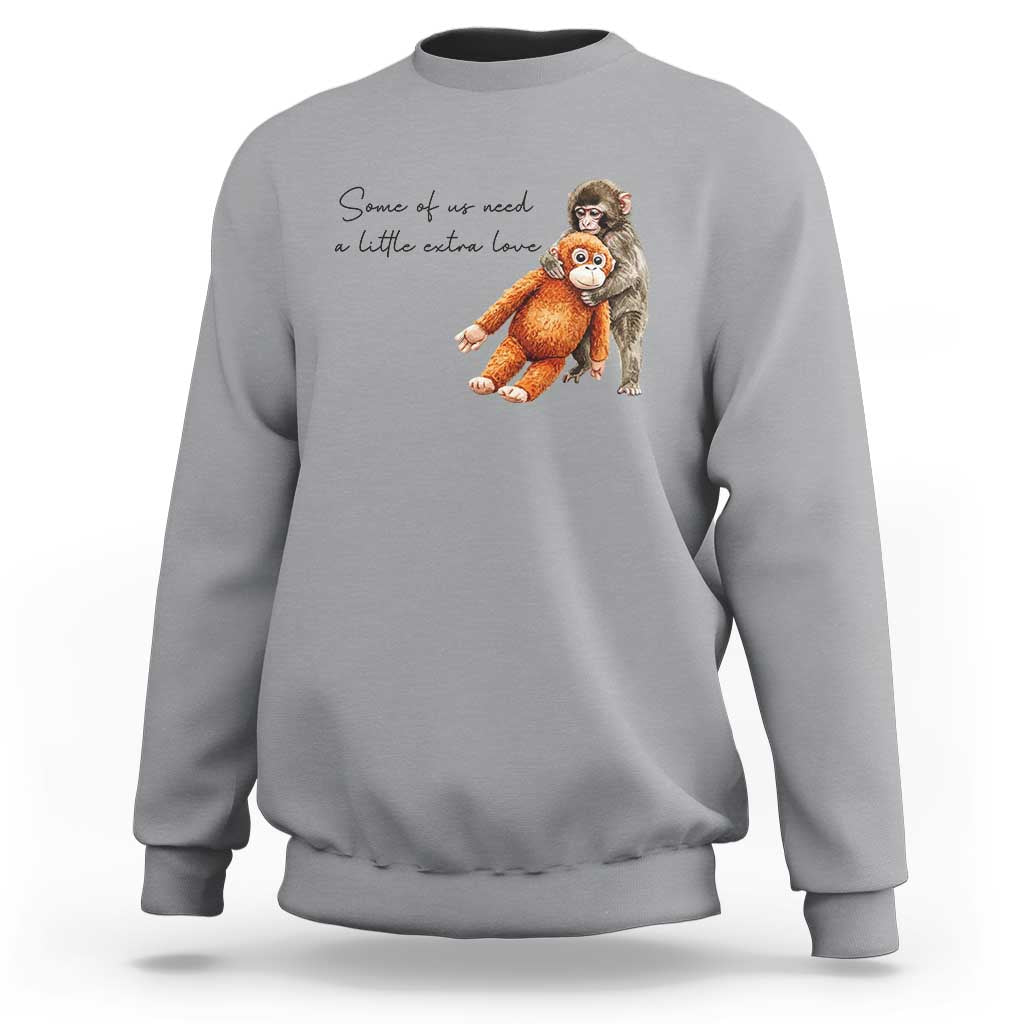 Punch Mokey Sweatshirt Some Of Us Need a Little Extra Love