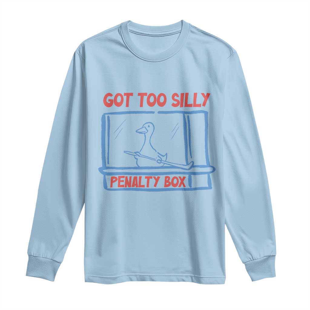 Hockey Got Too Silly Penalty Box Long Sleeve Shirt Silly Goose Meme