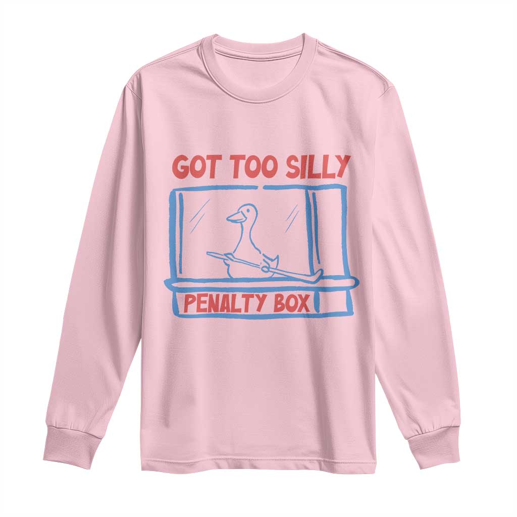 Hockey Got Too Silly Penalty Box Long Sleeve Shirt Silly Goose Meme
