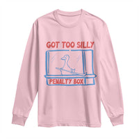 Hockey Got Too Silly Penalty Box Long Sleeve Shirt Silly Goose Meme