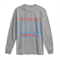 Hockey Got Too Silly Penalty Box Long Sleeve Shirt Silly Goose Meme