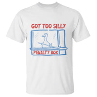 Hockey Got Too Silly Penalty Box T Shirt Silly Goose Meme
