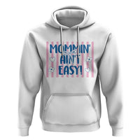 Mommin' Ain't Easy Hoodie Funny Mom Life Mother's Day