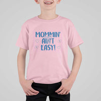Mommin' Ain't Easy T Shirt For Kid Funny Mom Life Mother's Day