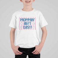 Mommin' Ain't Easy T Shirt For Kid Funny Mom Life Mother's Day