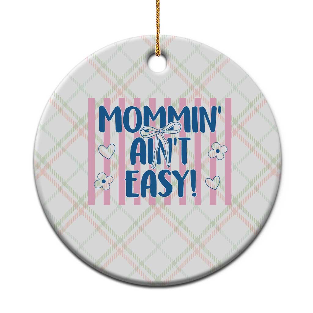 Mommin' Ain't Easy Ceramic Ornament Funny Mom Life Mother's Day