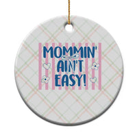 Mommin' Ain't Easy Ceramic Ornament Funny Mom Life Mother's Day