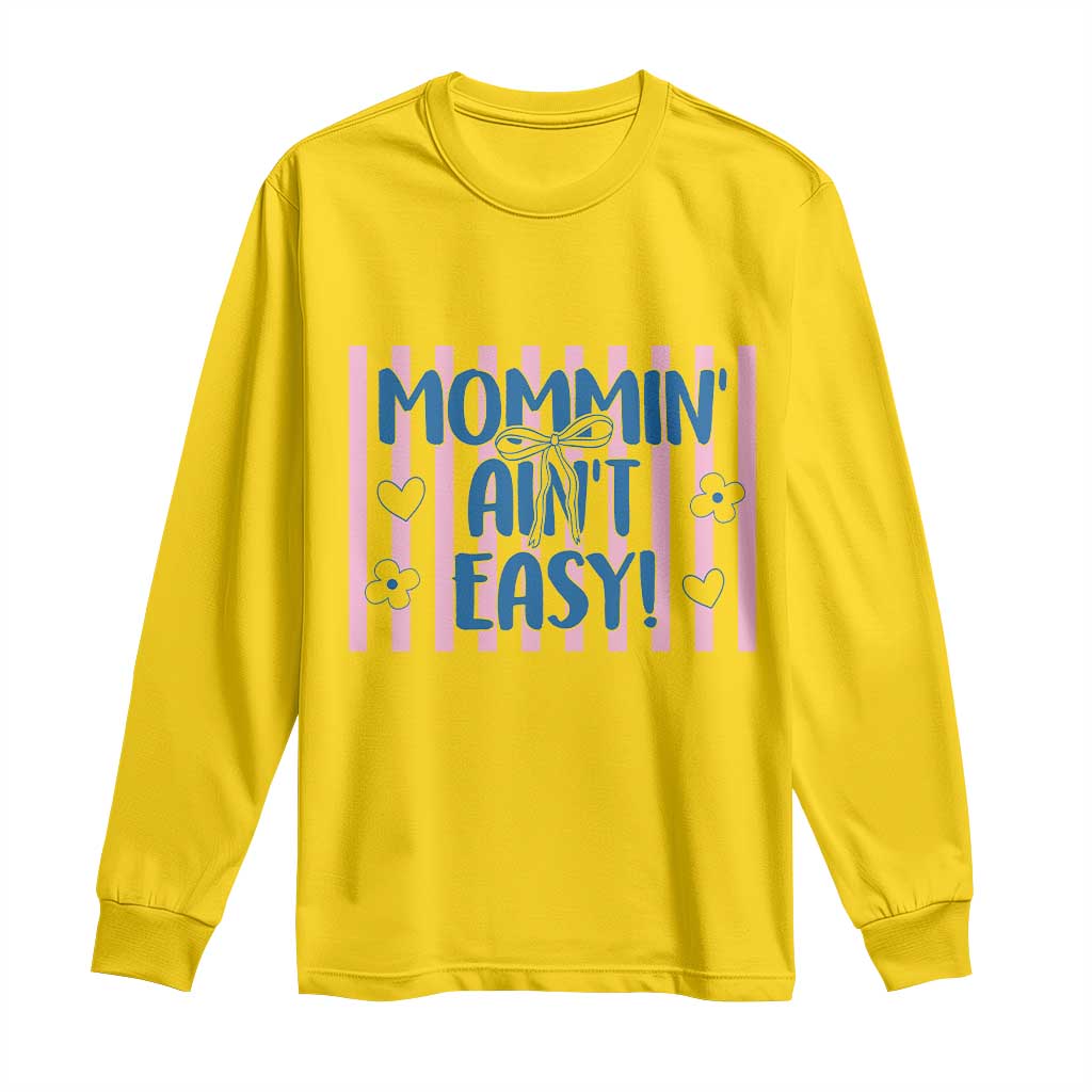 Mommin' Ain't Easy Long Sleeve Shirt Funny Mom Life Mother's Day