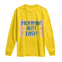 Mommin' Ain't Easy Long Sleeve Shirt Funny Mom Life Mother's Day