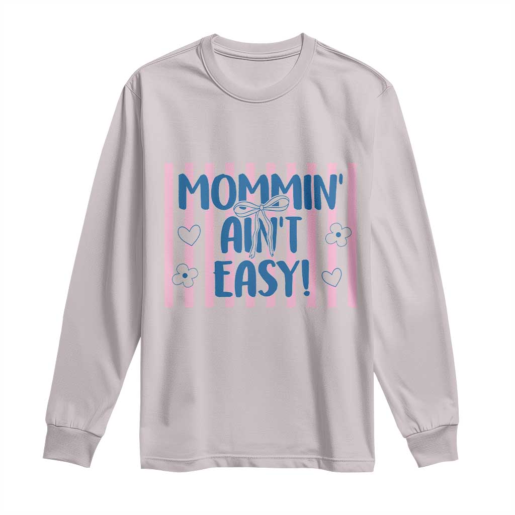 Mommin' Ain't Easy Long Sleeve Shirt Funny Mom Life Mother's Day