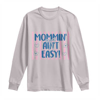 Mommin' Ain't Easy Long Sleeve Shirt Funny Mom Life Mother's Day