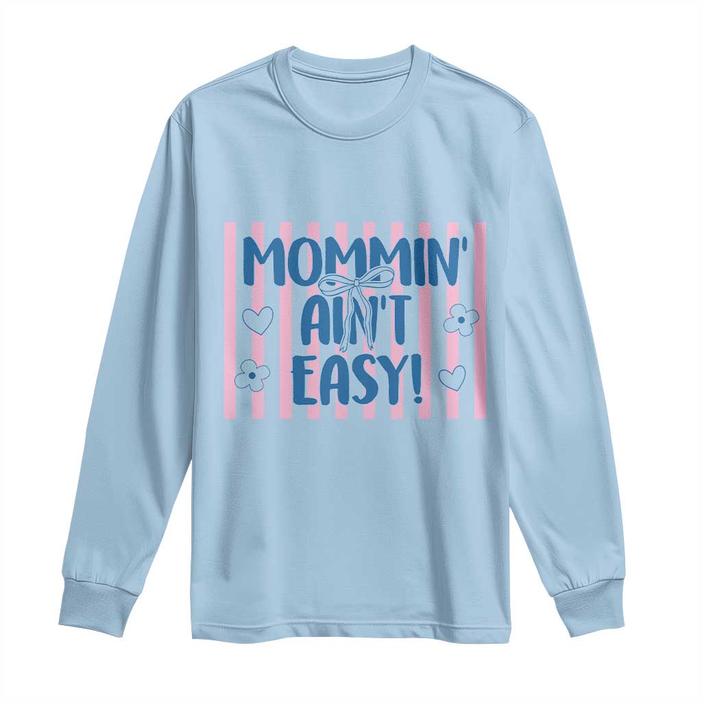 Mommin' Ain't Easy Long Sleeve Shirt Funny Mom Life Mother's Day