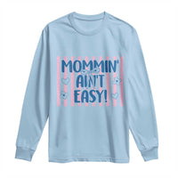 Mommin' Ain't Easy Long Sleeve Shirt Funny Mom Life Mother's Day