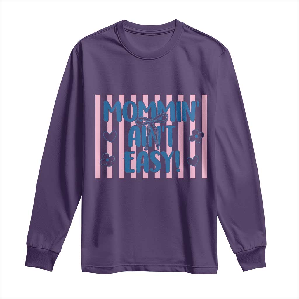 Mommin' Ain't Easy Long Sleeve Shirt Funny Mom Life Mother's Day